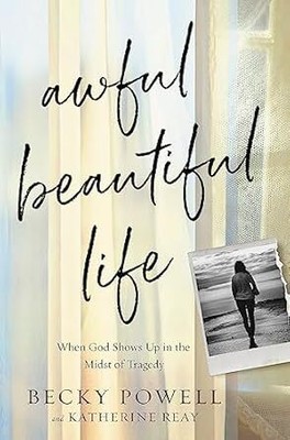 Awful Beautiful Life: When God Shows Up in the Midst of Tragedy [Hardcover] P...