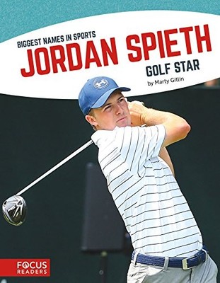 JORDAN SPIETH (BIGGEST NAMES IN SPORTS) By Marty Gitlin **BRAND NEW**