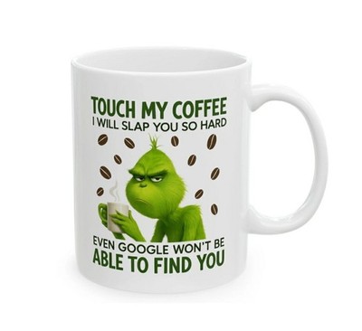 Touch My Coffee 11 oz Grinch Mug - Funny Gift Tea Cup