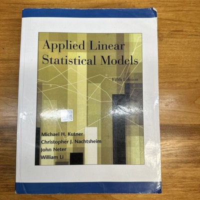 Applied Linear Statistical Models 5th Ed by Kutner, Nachtsheim, Neter, Li McGraw