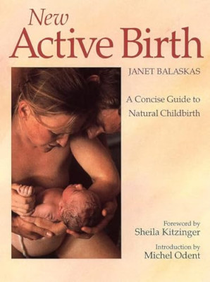 New Active Birth: A Concise Guide to Natural Childbirth - Paperback NEW Balaskas