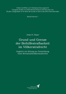 Grund und Grenze der Beihilfestrafbarkeit im Völkerstrafrecht Antje K. Heyer