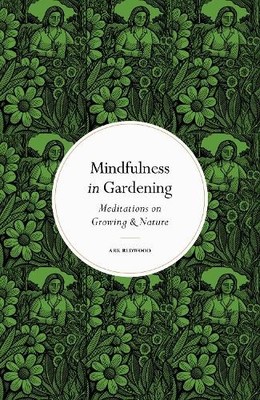 Ark Redwood Mindfulness in Gardening (Gebundene Ausgabe) Mindfulness in...