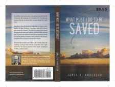 What Must I Do To Be Saved: A Devotional by James R. Anderson