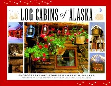 LOG CABINS OF ALASKA By Harry M. Walker - Hardcover *Excellent Condition*