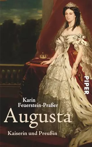 Augusta: Kaiserin und Preußin, Karin Feuerstein-Praßer