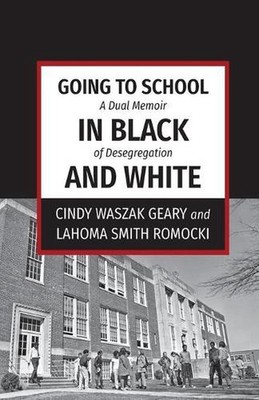 Going to School in Black and White: A dual memoir of desegregation by Cindy Wasz