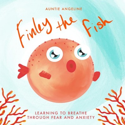 Finley the Fish: Learning to Breath Through Fear and Anxiety (Auntie Angeline's