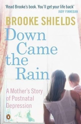 Down Came the Rain: A Mother's Story of Postnatal  by Shields, Brooke 0141023724