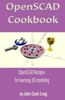 Openscad Cookbook: Openscad Recipes for Learning 3d Mod -  NEW John Clark Crai 2