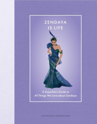 Zendaya Is Life: A Superfan s Guide to All Things We Love about Zendaya (M...