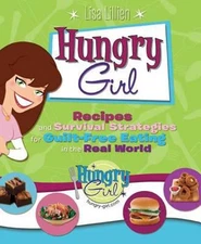 Hungry Girl : Recipes and Survival Strategies for Guilt-Free Eati