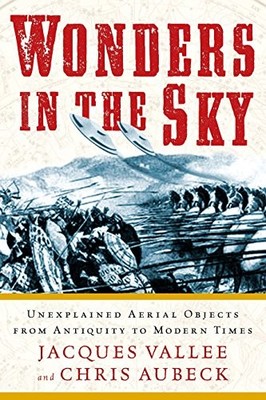 Wonders in the Sky: Unexplained Aerial Objects from Antiquity to