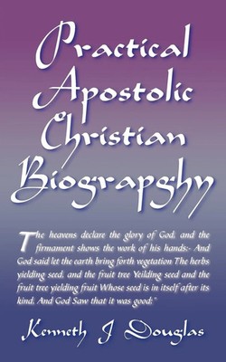 Practical Apostolic Christian Biography Kenneth Jeremiah Douglas Taschenbuch