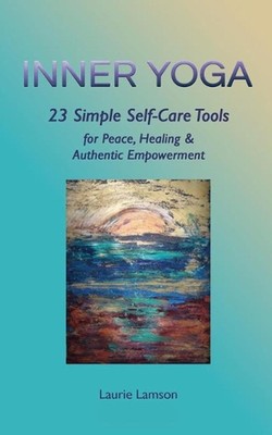 Inner Yoga: 23 Simple Self-Care Tools for Peace, Healing, and Authentic Empowerm