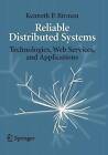 Reliable Distributed Systems: Technologies, Web Services, and Applications by Kenneth P. Birman, Amy Elser (Paperback, 2010)