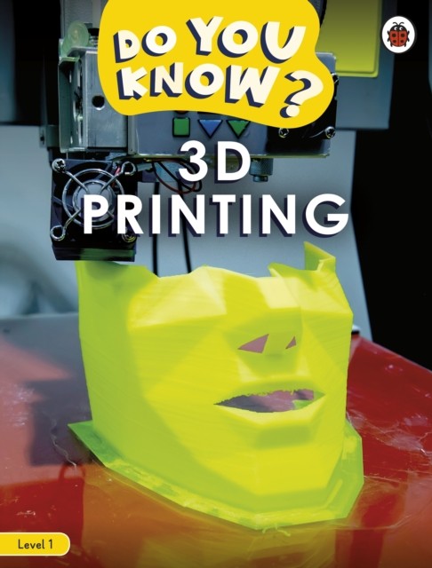 Do You Know Level 1  3D Printing by LADYBIRD PAPERBACK 9780241559413