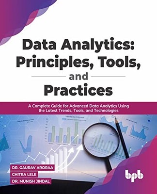 Data Analytics: Principles, Tools, and Practices: A Complete Gui