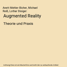 Augmented Reality: Theorie und Praxis: Theorie und Praxis, Anett Mehler-Bicher, 