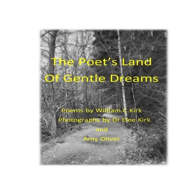 The Poet's Land of Gentle Dreams William Kirk Paperback Lulu Pres