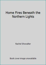 Home Fires Beneath the Northern Lights by Rachel Showalter