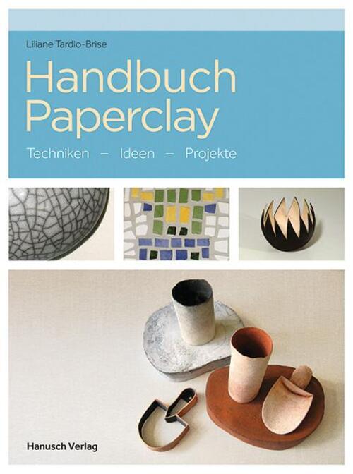 Thumbnail - Handbuch Paperclay | Liliane Tardio-brise | Techniken. Ideen.