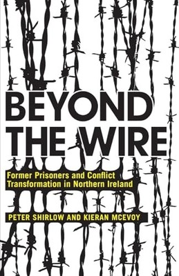 Beyond the Wire: Former Prisoners an..., Shirlow, Peter