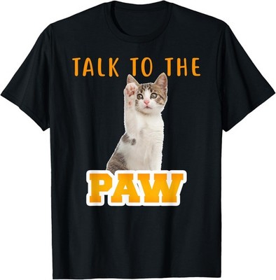 Funny cat talk to the paw cat graphic funny saying saying T-Shirt
