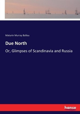 Ballou - Due North Or Glimpses of Scandinavia and Russia - New paperb - X555z