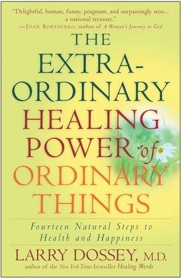 The Extraordinary Healing Power of Ordinary Things: Fourteen Natural Steps to He