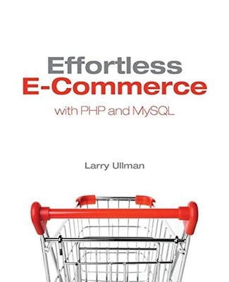 Effortless E-Commerce with PHP and MySQL, Larry Ullman