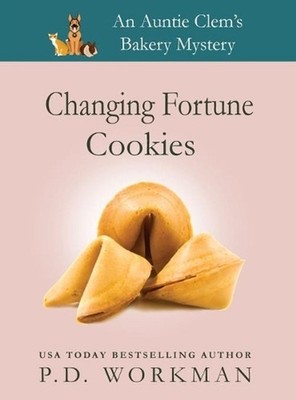 Changing Fortune Cookies: A Cozy Culinary & Pet Mystery by P.D. Workman Hardcove
