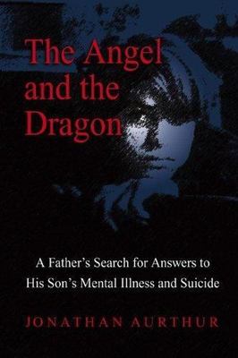 The Angel and the Dragon: A Father's Search for Answers to His Son's Mental...