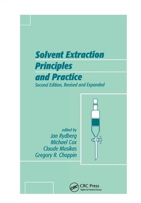 Solvent Extraction Principles and Practice, Revised and Expanded by Jan Rydberg