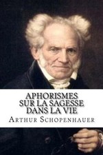 Aphorismes Sur La Sagesse Dans La Vie [French] by Arthur Schopenhauer
