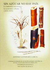 SIN AZUCAR NO HAY PAIS: LA INDUSTRIA AZUCARERA Y LA By Santamaria Antonio Garcia