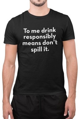 Tolles T-Shirt lustig für mich trink verantwortungsvoll Spruch Neuheit Geburtstag Oberteil