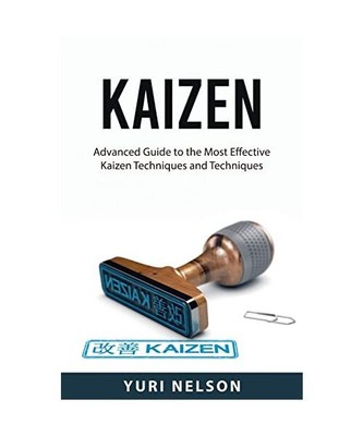 Kaizen: Advanced Guide to the Most Effective Kaizen  Techniques and Techniques, 