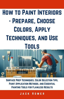 #ad How to Paint Interiors Prepare Choose Colors Apply Techniques and Use T... $9.14