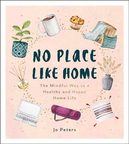 No Place Like Home: The Mindful Way to a Healthy and Happy Home Life By Jo Pete - Image 4