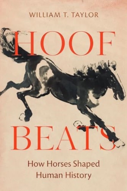 Hoof Beats How Horses Shaped Human History by William T. Taylor (Hardback Book)