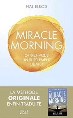MIRACLE MORNING - OFFREZ VOUS UN SUPPLEMENT DE VIE (FRENCH By Hal Elrod & First