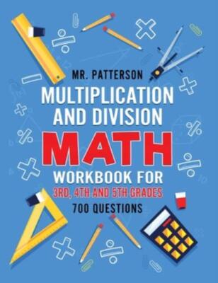 Multiplication And Division Math Workbook For 3Rd, 4Th And 5Th Grades: 700+...