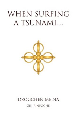 When Surfing a Tsunami . . .: 2 (Dzo..., Rinpoche, Ziji