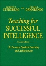 Teaching for Successful Intelligence: To Increase Student Learning and Achieveme