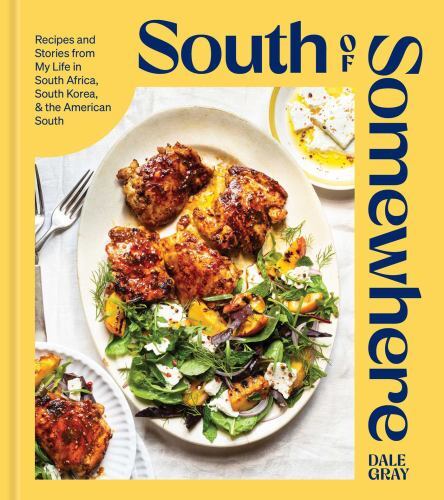 South of Somewhere : Recipes and Stories from My Life in South Africa, South ...