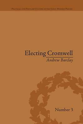 Electing Cromwell: The Making of a Politician by Andrew Barclay (Paperback, ...
