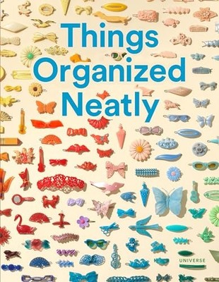 Things Organized Neatly: The Art of..., Austin Radcliff