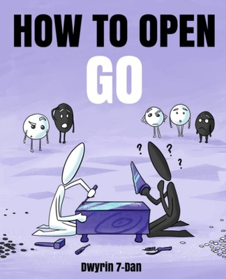 How to Open Go (Learning Go) Opening Strategy by Dwyrin