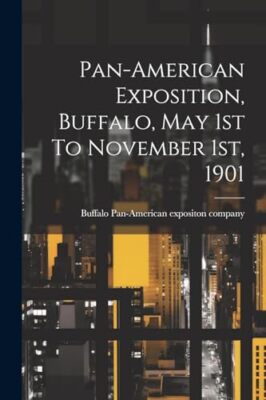 Pan-American exposi - Pan-american Exposition Buffalo May 1st To No - X555z